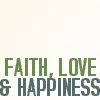 faith, love, happiness