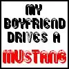 my boyfriend drives a mustang