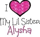 I Love My Lil Sister Alysha