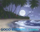 Good evening friend