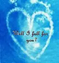 Will I fall for you?