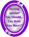 Feeling Special?  You Should...Cuz Betty was here!