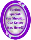 Feeling Special?? You should...Cuz Kelsey was here!!