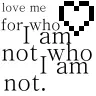 love me for who I am