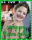 Happy Tuesday (drew barrymore)