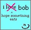 i dont love bob