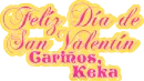 Feliz Dia de San Valentin CariÃ±os Keka