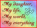 my daughter my life my world my everything