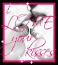 i LOVE your kisses