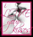 i LOVE your kisses!