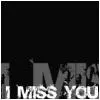 I miss you 