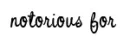 notorious