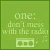 don't mess with the radio