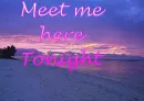 Meet me here tonight