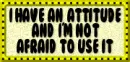 I have an attitude
