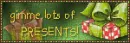 gimme lots of presents
