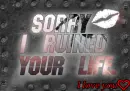 Sorry I Ruined Your Life