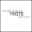 It's Because