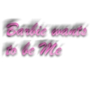Barbie wants2 be me!
