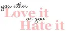 LOVE IT or HATE IT !