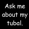 Ask about my tubal