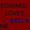 EDWARD LOVES ME