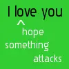 i hope something attacks you