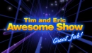 Tim and Eric Awesome Show