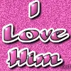 i love him