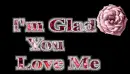 Glad You Love Me