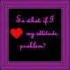 Attitude problem