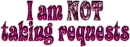 i am not taking requests