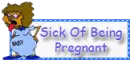 Sick Of Being Pregnant