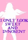 I only look sweet and innocent