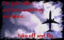 I'm Just sitting out here watching airplanes
