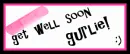 get well soon gurlie! :)