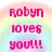 Robyn loves you