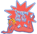 Dropping By To Say Hi