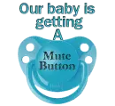 our baby is getting a mute button (pacifier)