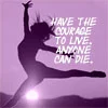 Courage to live
