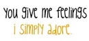 you give me feelings i simply adore