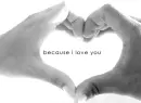 because i love you