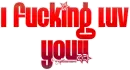 I F***ing Love you!!