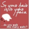 do you walk into walls