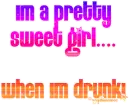 Im a pretty sweet girl...... (funny)