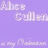 Alice Cullen is My Valentine!