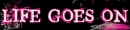 life goes on