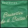 brunettes do it better