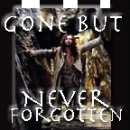Gone but never forgotten!
