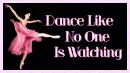 Dance Like No One Is Watching